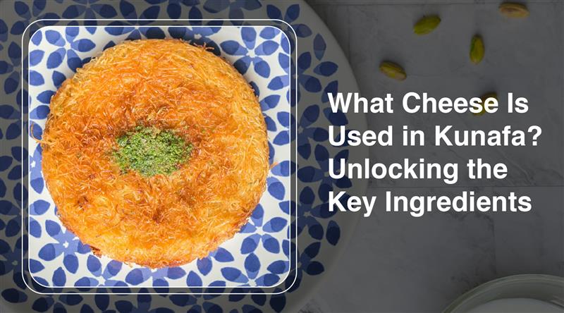 What Cheese Is Used in Kunafa? Unlocking the Key Ingredients - 24shopping.shop