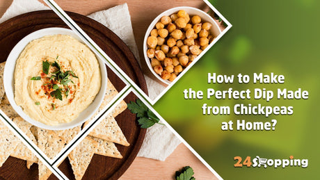 How to Make the Perfect Dip Made from Chickpeas at Home? - 24shopping.shop
